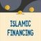 Text sign showing Islamic Financing. Conceptual photo Banking activity and investment that complies with sharia Front