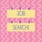 Text sign showing Job Search. Conceptual photo act of looking for employment due to unemployment underemployment Two