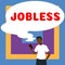 Text sign showing Jobless. Word for unemployed person looking for a work recruitment