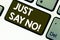 Text sign showing Just Say No. Conceptual photo Do not be afraid of giving negative answers to some things Keyboard key