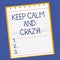 Text sign showing Keep Calm And Crazy. Conceptual photo Relax and go insane happy get excited celebrate Lined Spiral Top