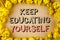 Text sign showing Keep Education Yourself. Conceptual photo never stop learning to be better Improve encourage written on plain ba