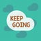 Text sign showing Keep Going. Conceptual photo make an effort to live normally when in a difficult situation Square