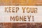 Text sign showing Keep Your Money. Conceptual photo Save incomes for the future Invest financial balance Brick Wall art