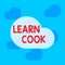 Text sign showing Learn Cook. Conceptual photo gaining knowledge or acquiring skills in culinary or food Square