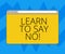 Text sign showing Learn To Say No. Conceptual photo Do not hesitate tell that you do not want to do something Monitor