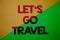 Text sign showing Let \'S Go Travel. Conceptual photo Going away Travelling Asking someone to go outside Trip Yellow green split ba