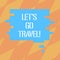 Text sign showing Let S Is Go Travel. Conceptual photo Plan a trip visit new places countries cities adventure Blank