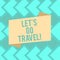 Text sign showing Let S Is Go Travel. Conceptual photo Plan a trip visit new places countries cities adventure Blank