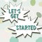 Text sign showing Lets Get Started. Business overview encouraging someone to commence or begin doing something -57431