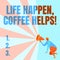 Text sign showing Life Happen Coffee Helps. Conceptual photo Have a hot drink when having problems troubles Illustration