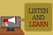 Text sign showing Listen And Learn. Conceptual photo Pay attention to get knowledge Learning Education Lecture Social media networ