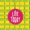 Text sign showing Live Today. Conceptual photo spend your life doing what you want Live in the present moment Badge