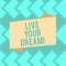 Text sign showing Live Your Dream. Conceptual photo Motivation be successful inspiration happiness achieve goals Blank