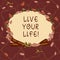 Text sign showing Live Your Life. Conceptual photo Motivation inspiration to follow your dreams accomplish goals Wreath