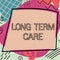 Text sign showing Long Term Care. Internet Concept Adult medical nursing Healthcare Elderly Retirement housing Text