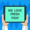 Text sign showing We Love Fresh Fish. Conceptual photo Seafood lovers healthy food marine cooking culinary arts Hu