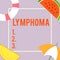 Text sign showing Lymphoma. Conceptual photo Cancer that begins in infection fighting cells of the immune system