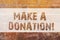 Text sign showing Make A Donation. Conceptual photo Donate giving things not used any more to needed showing Brick Wall