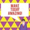 Text sign showing Make Today Amazing. Conceptual photo Productive Moment Special Optimistic.