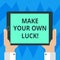 Text sign showing Make Your Own Luck. Conceptual photo Be the creator of your demonstratingal destiny and chances Hu