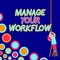 Text sign showing Manage Your Workflow. Internet Concept Workforce organization and management to boost office
