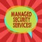 Text sign showing Managed Security Services. Conceptual photo approach in analysisaging clients security needs Blank Speech Bubble