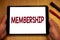 Text sign showing Membership. Conceptual photos Being member Part of a group or team Join an organizationMan hold holding table wi