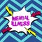 Text sign showing Mental Illness. Word for person condition regard to their psychological well being