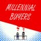 Text sign showing Millennial Buyers. Conceptual photo Type of consumers that are interested in trending products Two men