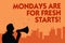 Text sign showing Mondays Are For Fresh Starts. Conceptual photo Begin again every week have a good morning Man holding megaphone