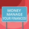 Text sign showing Money Manage Your Finances. Conceptual photo Make good use of your earnings Investing Blank