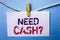 Text sign showing Need Cash Question. Conceptual photo Wealth Question Needy Currency Money Advice Conceptual written on White Not