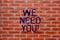Text sign showing We Need You. Conceptual photo Company wants to hire Vacancy Looking for talents Job employment Brick
