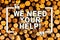 Text sign showing We Need Your Help. Conceptual photo asking someone to stand with you against difficulty Wooden