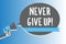 Text sign showing Never Give Up. Conceptual photo Keep trying until you succeed follow your dreams goals Man holding megaphone lou