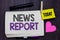 Text sign showing News Report. Conceptual photo spoken or written account of something that one has observed Open notebook clothes