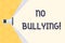 Text sign showing No Bullying. Conceptual photo stop aggressive behavior among children power imbalance Megaphone