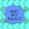 Text sign showing Not My Fault. Conceptual photo To make excuses to avoid being accused for a mistake error Blank Color Explosion