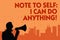 Text sign showing Note To Self I Can Do Anything. Conceptual photo Motivation for doing something confidence Man holding megaphone