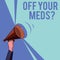 Text sign showing Off Your Meds question. Conceptual photo Stopping the usage of prescribe medications