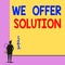 Text sign showing We Offer Solution. Conceptual photo Provide products or services aim to meet a particular need Back