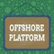 Text sign showing Offshore Platform. Conceptual photo structure with facilities for well drilling to explore Asymmetrical uneven