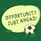 Text sign showing Opportunity Just Ahead. Conceptual photo Success is waiting in front of you Keep moving Soccer Ball on