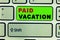 Text sign showing Paid Vacation. Conceptual photo Sabbatical Weekend Off Holiday Time Off Benefits