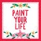 Text sign showing Paint Your Life. Internet Concept Taking control and create your future to achieve goals