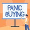 Text sign showing Panic Buying. Business showcase buying large quantities due to sudden fear of coming shortage Teacher