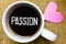 Text sign showing Passion. Conceptual photo Strong and uncontrollable emotion Powerful feeling Sexual attraction Tea time coffee c