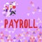 Text sign showing Payroll. Business overview total of all compensation business must pay to its employees