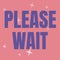 Text sign showing Please Wait. Concept meaning to pause any implemented action immediately and hold on Line Illustrated
